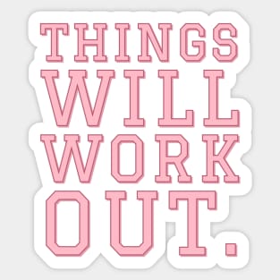 Things Will Work Out. Sticker